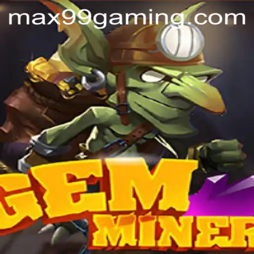 Explore the Thrilling World of GemMiner: Unveiling the Secrets of the Gem Universe with MAX99