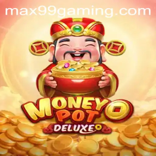 Unveiling MoneyPotDELUXE: The Ultimate Gaming Experience with MAX99